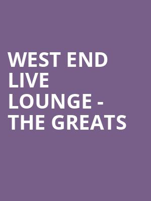 West End Live Lounge - The Greats at Lyric Theatre